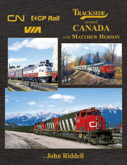 Morning Sun Books - Trackside Around Canada with Matthew Herson - Hardcover 128 Pages All Color