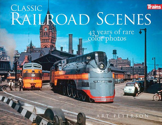 Kalmbach Book Classic Railroad Scenes - Softcover, 224 Pages