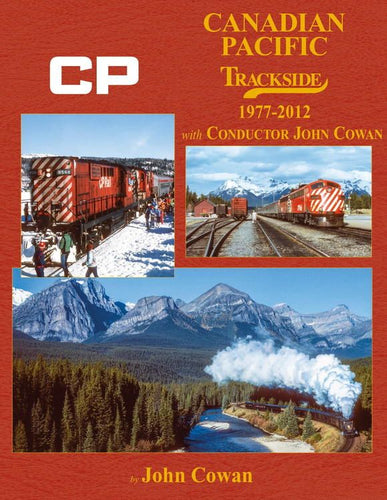 Morning Sun Books - Canadian Pacific Trackside 1977-2012 with Conductor John Cowan - Hardcover, 128 Pages