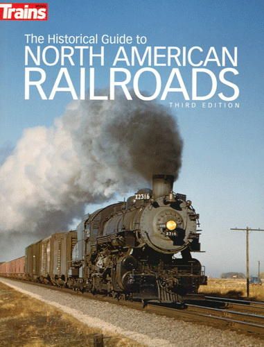 Kalmbach Book The Historical Guide to North American Railroads - 3rd Edition - Softcover 320 Pages