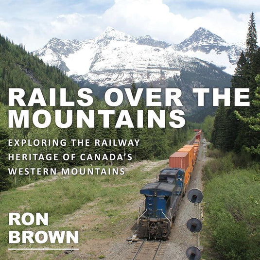 Dundurn Press Rails Over The Mountains - By Ron Brown