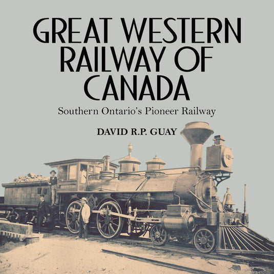 Dundurn Press Great Western Railway Of Canada - By David R.P. Guay
