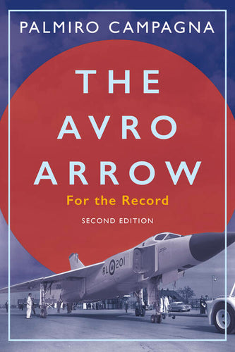 Dundurn Press The Avro Arrow - For the Record - By Palmiro Campagna