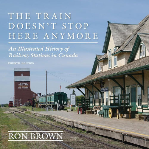 Dundurn Press The Train Doesn't Stop Here Anymore - By Ron Brown